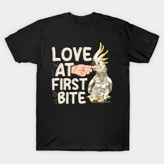 Love at first bite Quote for a Cockatoo birder T-Shirt by ErdnussbutterToast